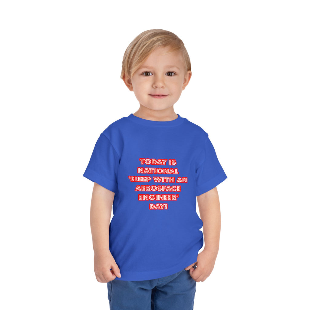 National 'Sleep With an Aerospace Engineer' Day - Toddler Short Sleeve Tee