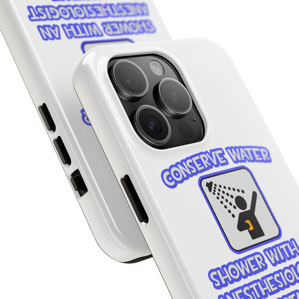 Conserve Water .. Shower With Anesthesiologist Asst - Tough Phone Cases