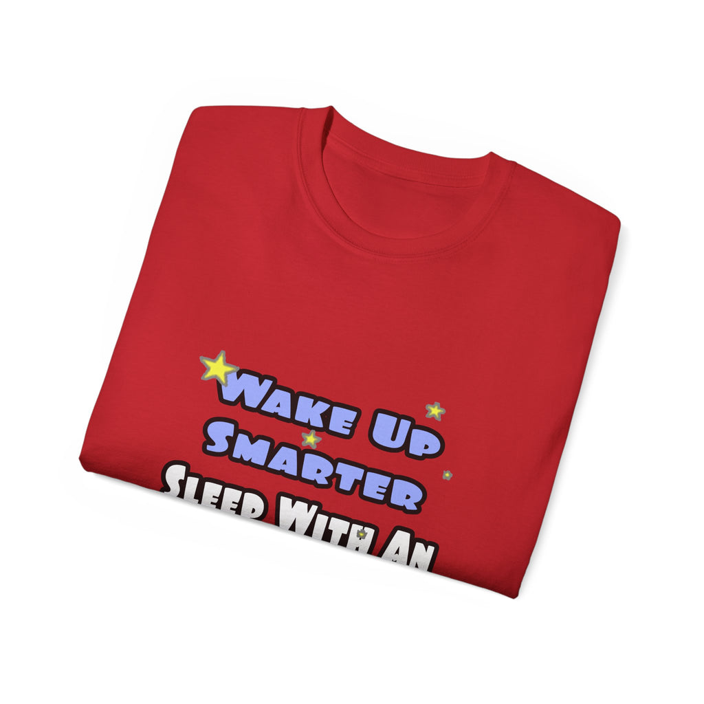 Wake Up Smarter...Sleep With an Engineer - Unisex Ultra Cotton Tee