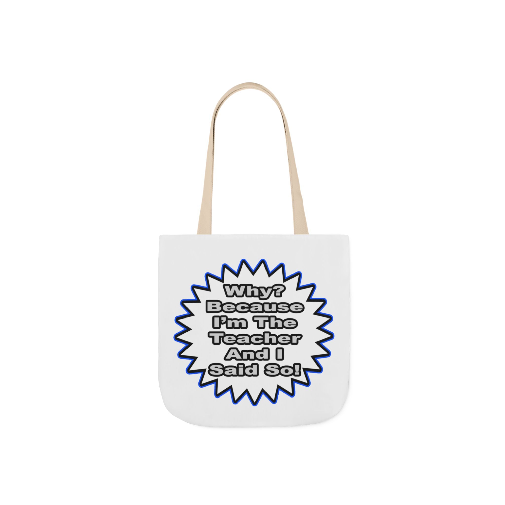 Teacher...Because I Said So - Canvas Tote Bag, 5-Color Straps