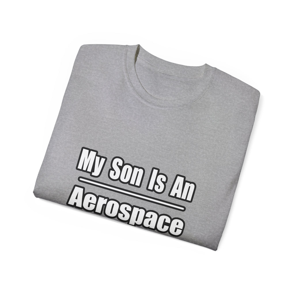 My Son Is An Aerospace Engineer - Unisex Ultra Cotton Tee