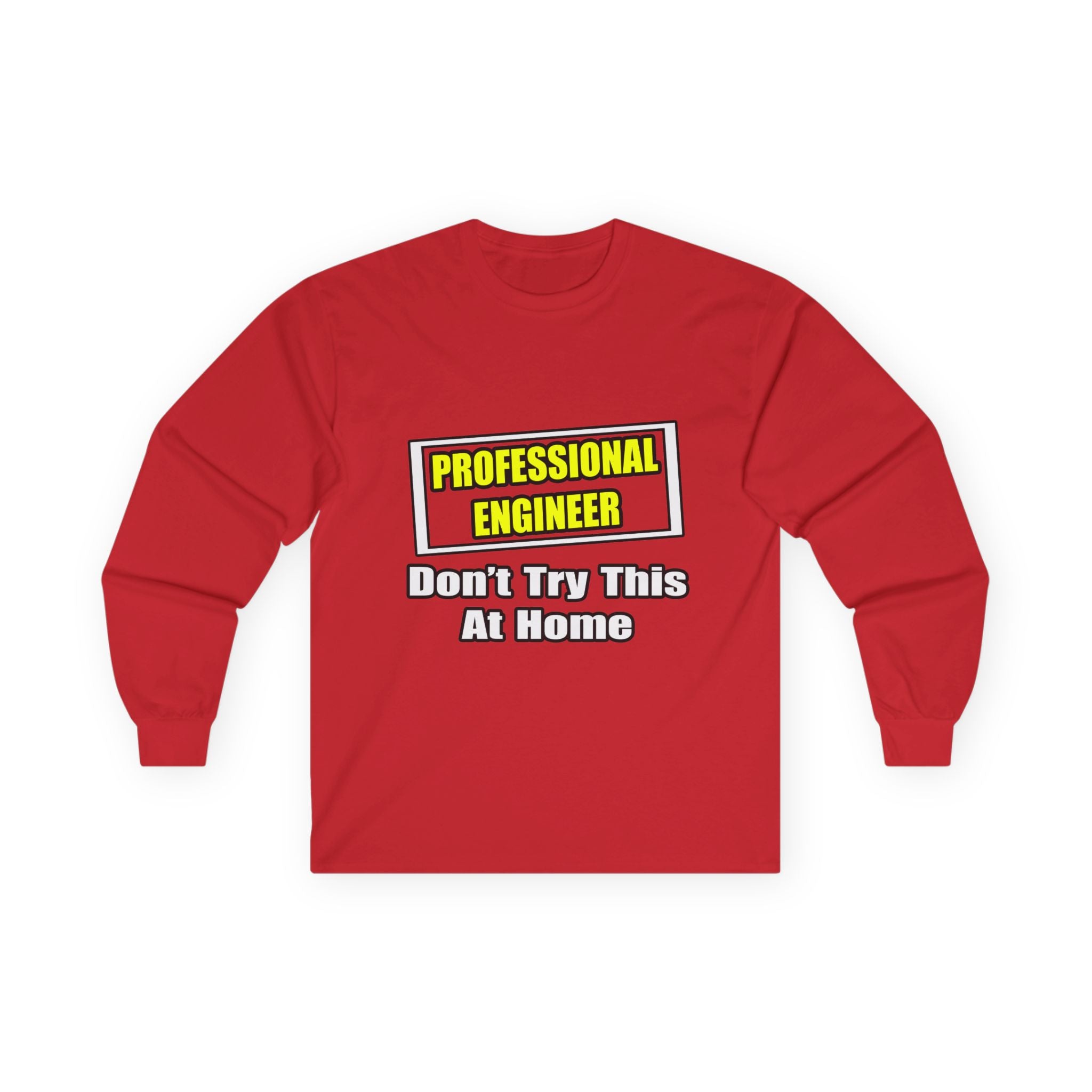 Professional Engineer...Don't Try This At Home - Unisex Ultra Cotton Long Sleeve Tee