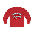 Anthropologist ... Big Deal - Unisex Ultra Cotton Long Sleeve Tee