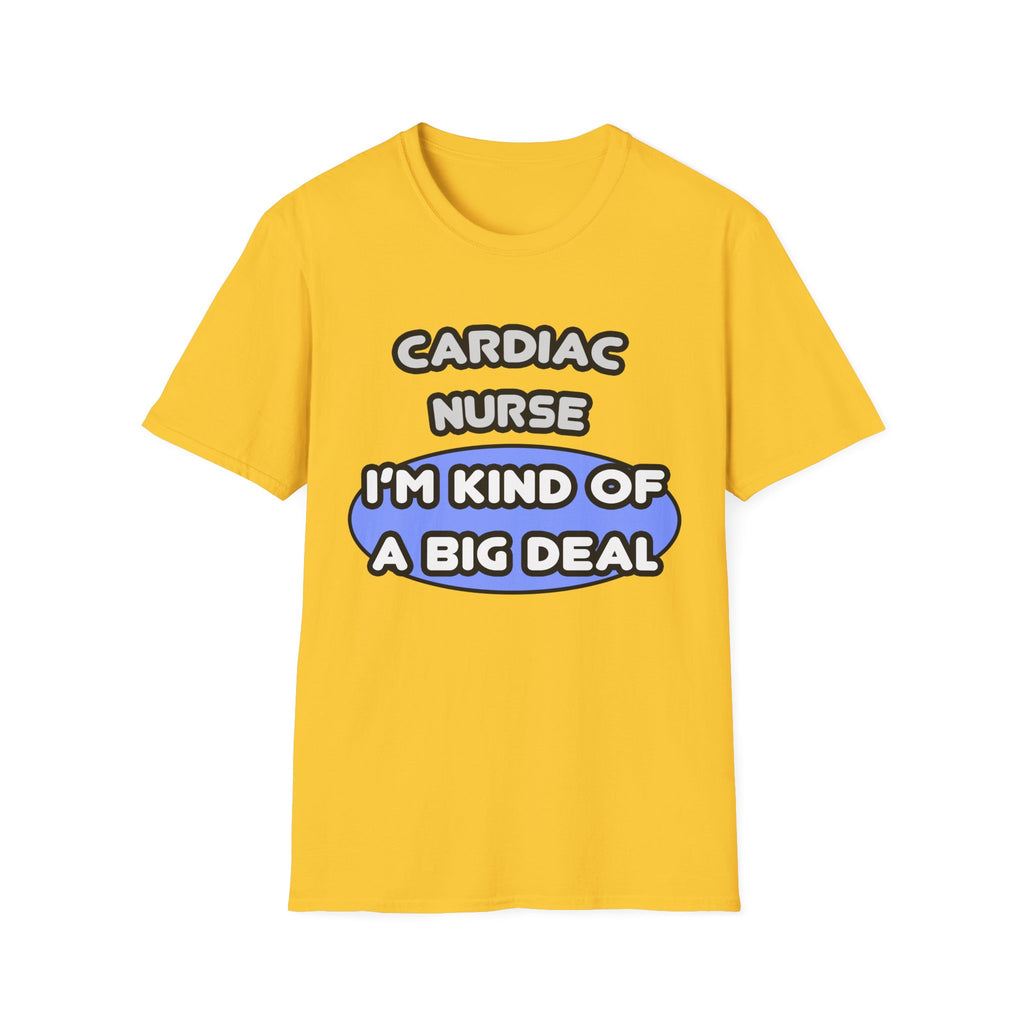 Cardiac Nurse ... I'm Kind of a Big Deal - Unisex Softstyle T-Shirt