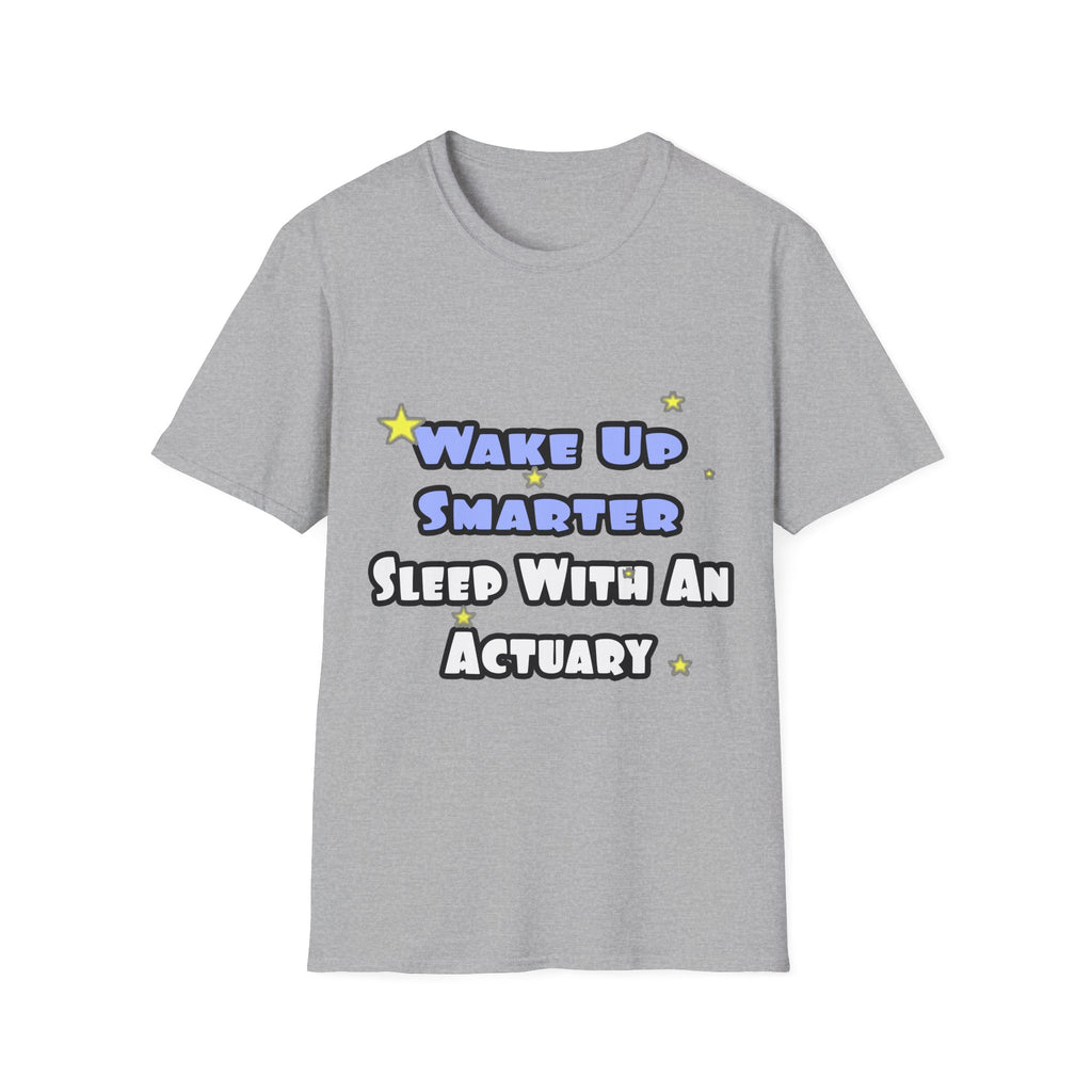 Wake Up Smarter...Sleep With an Actuary - Unisex Softstyle T-Shirt