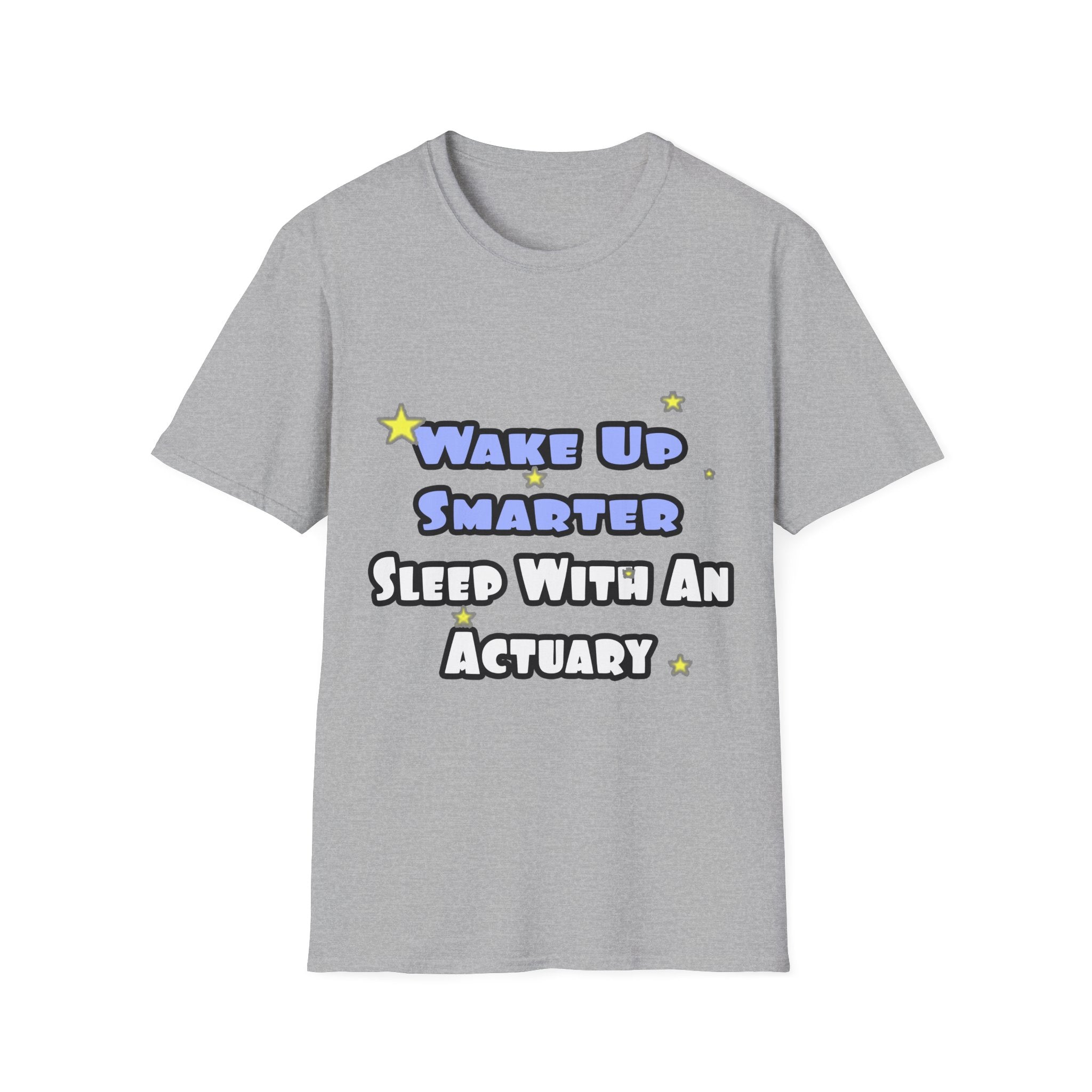 Wake Up Smarter...Sleep With an Actuary - Unisex Softstyle T-Shirt