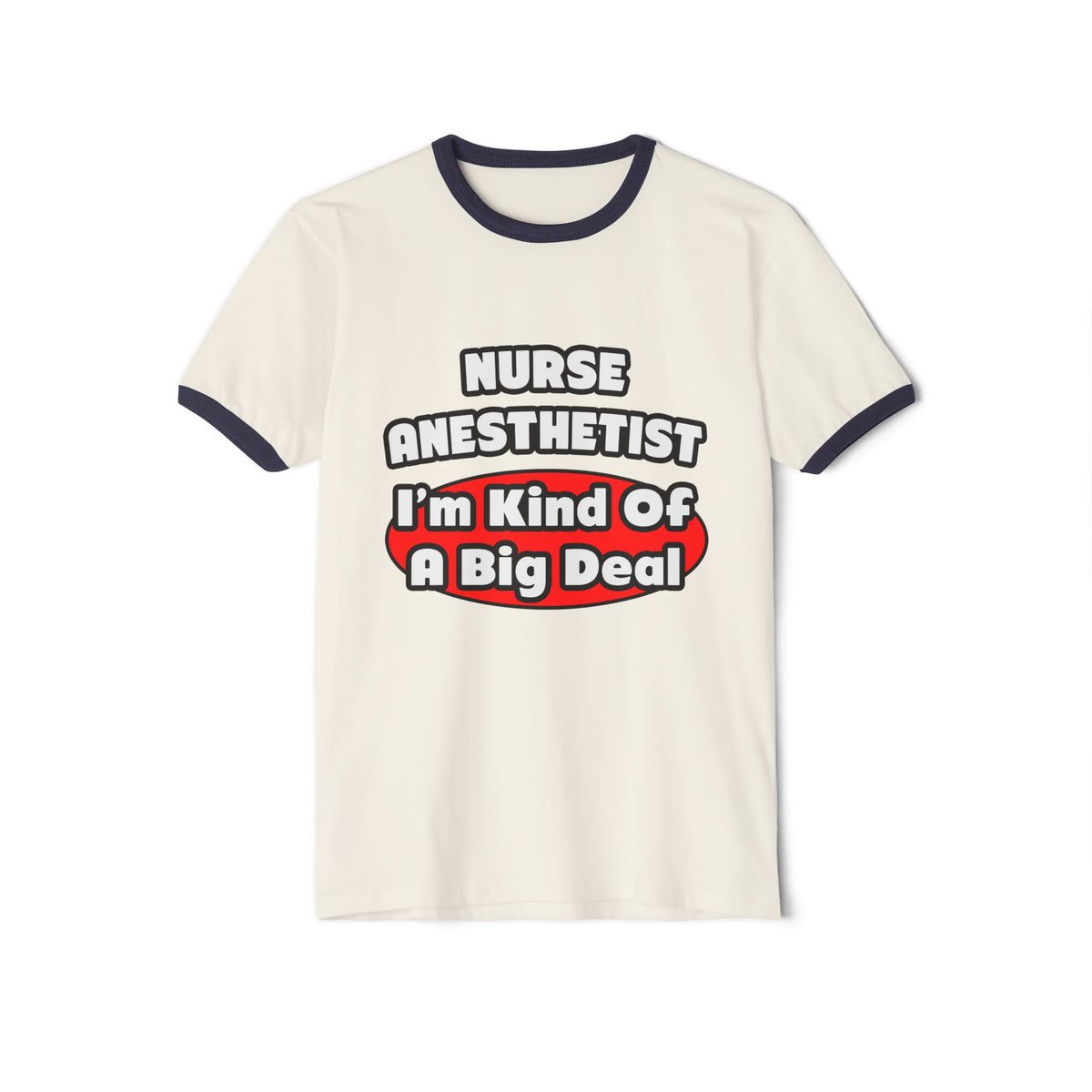 Nurse Anesthetist...Big Deal - Unisex Cotton Ringer T-Shirt