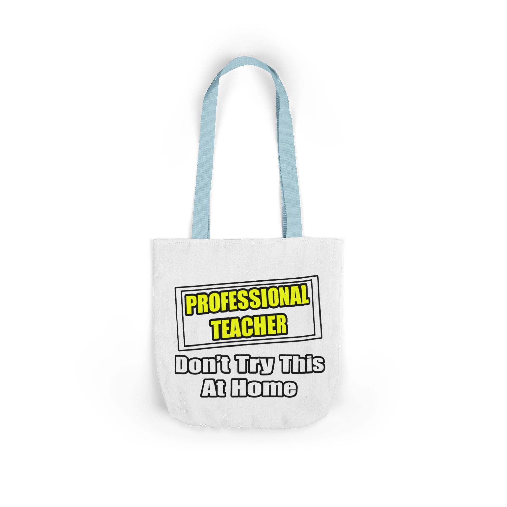 Professional Teacher...Don't Try This At Home - Canvas Tote Bag, 5-Color Straps