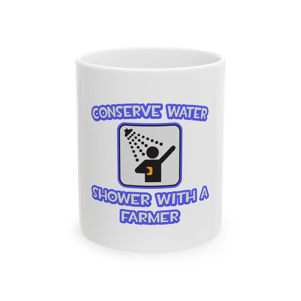 Conserve Water .. Shower With a Farmer - Ceramic Mug, (11oz, 15oz)