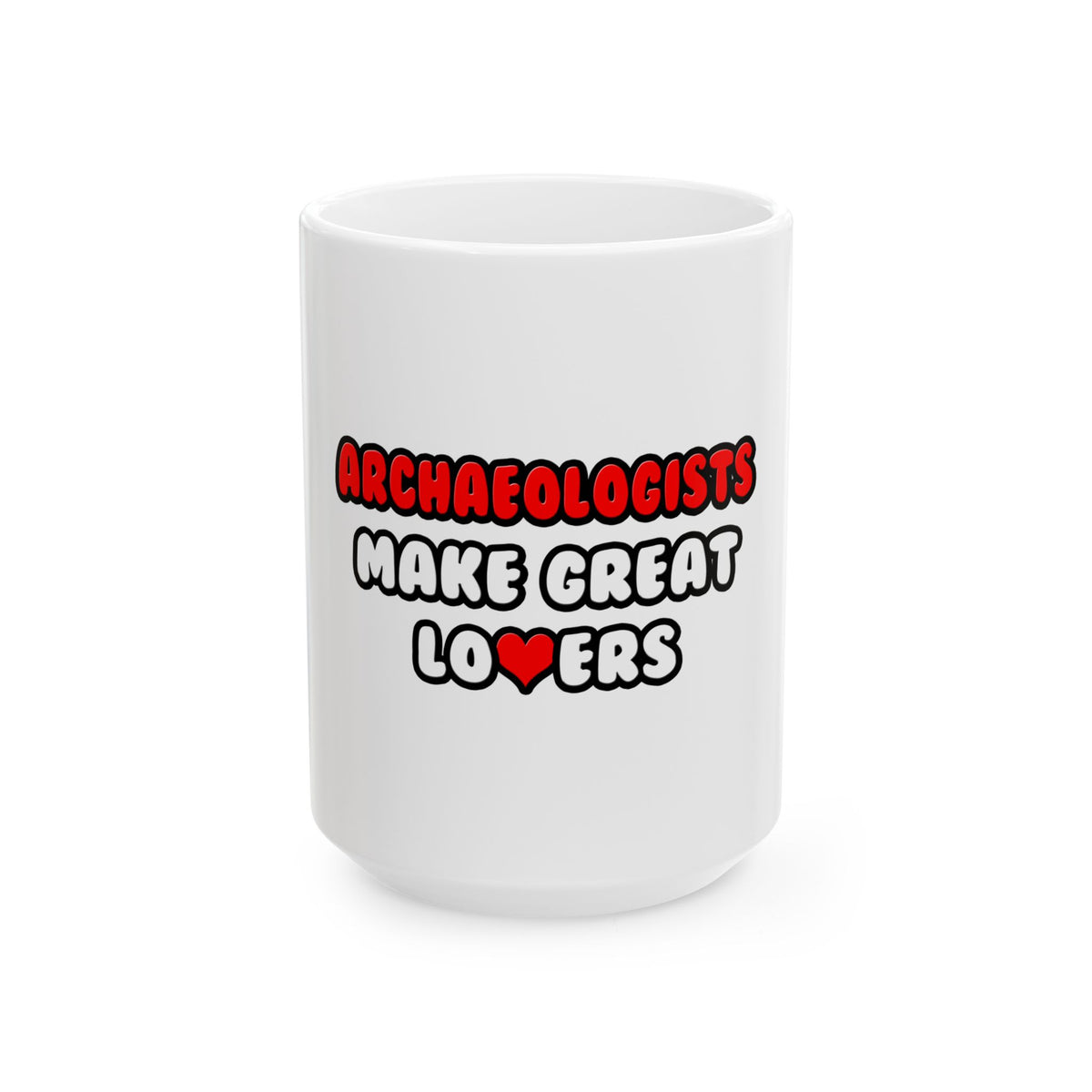 Archaeologists Make Great Lovers - Ceramic Mug, (11oz, 15oz)