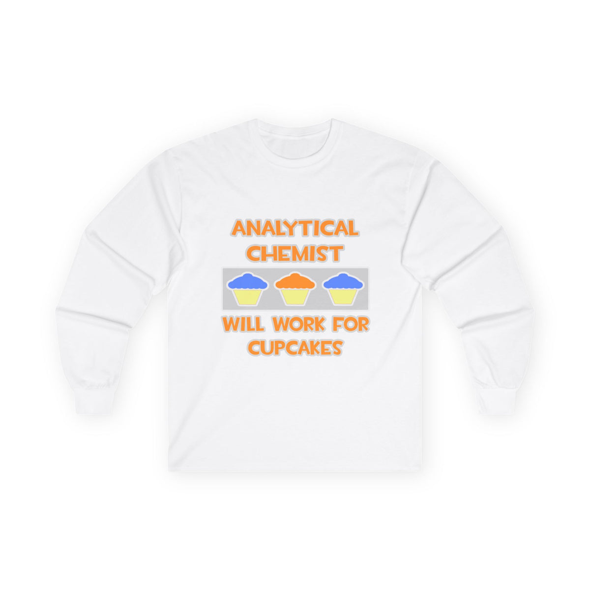 Analytical Chemist ... Will Work For Cupcakes - Unisex Ultra Cotton Long Sleeve Tee