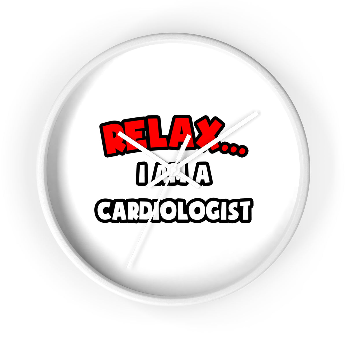 Relax ... I Am a Cardiologist - Wall Clock