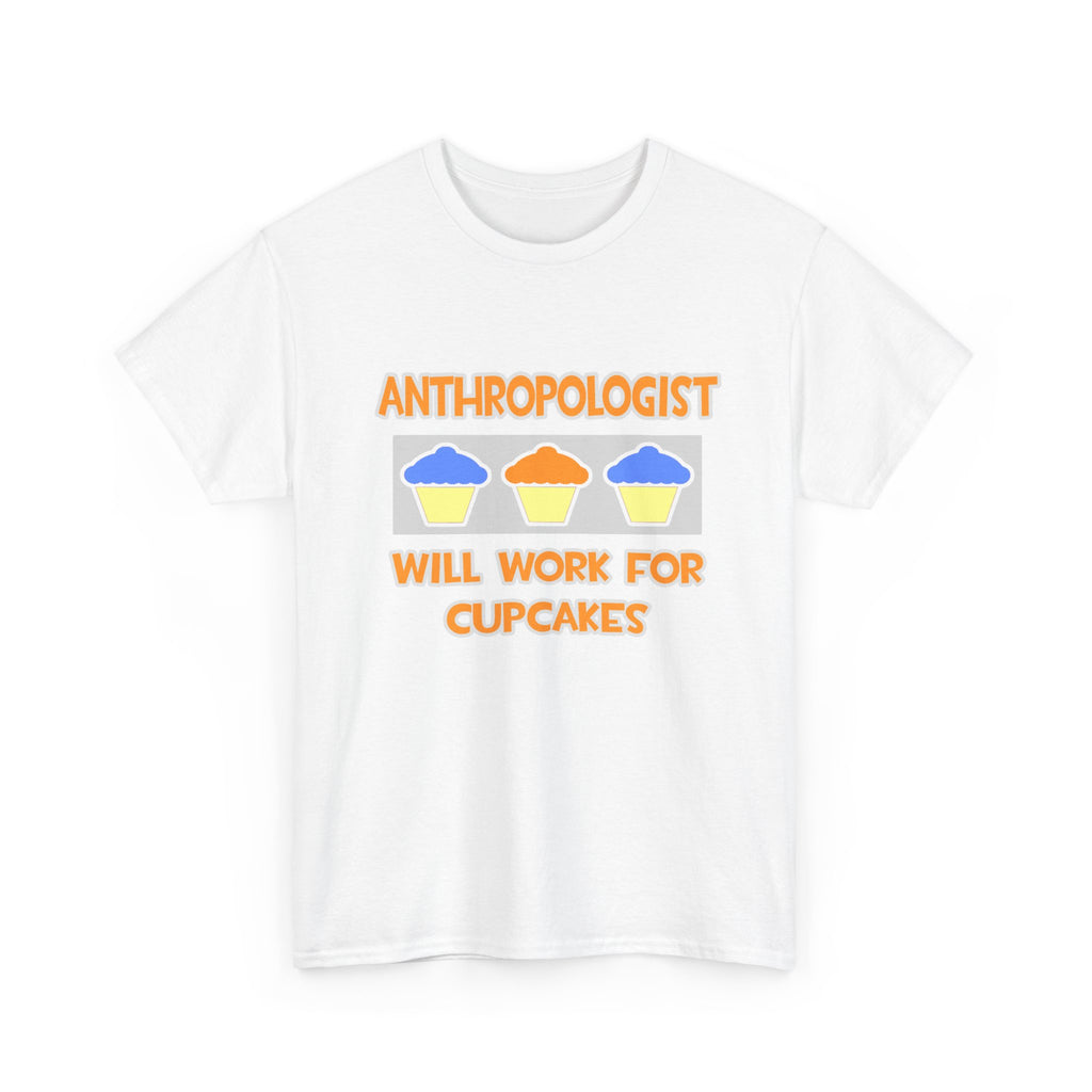 Anthropologist ... Will Work For Cupcakes - Unisex Heavy Cotton Tee
