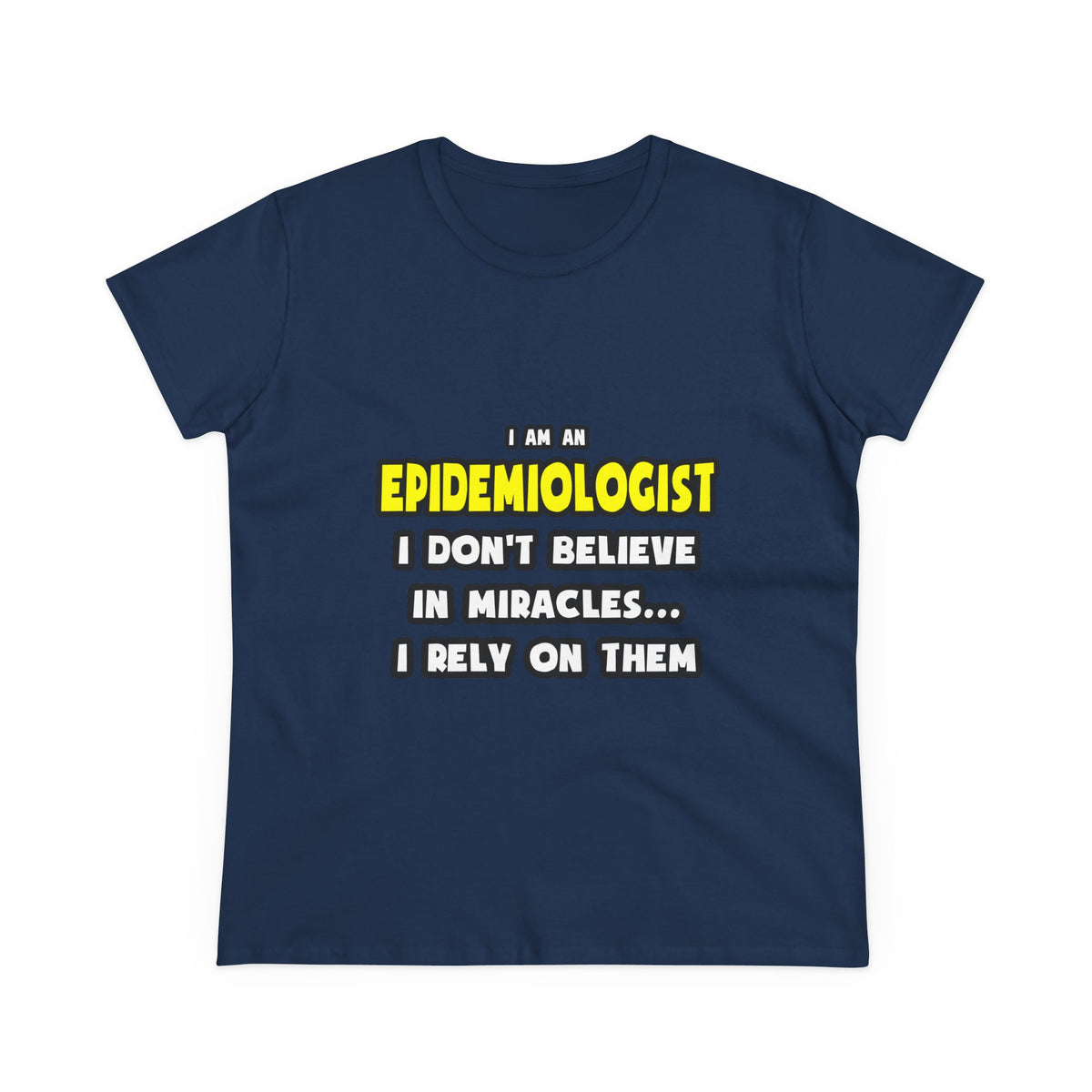 Miracles and Epidemiologists ... Funny - Women's Midweight Cotton Tee