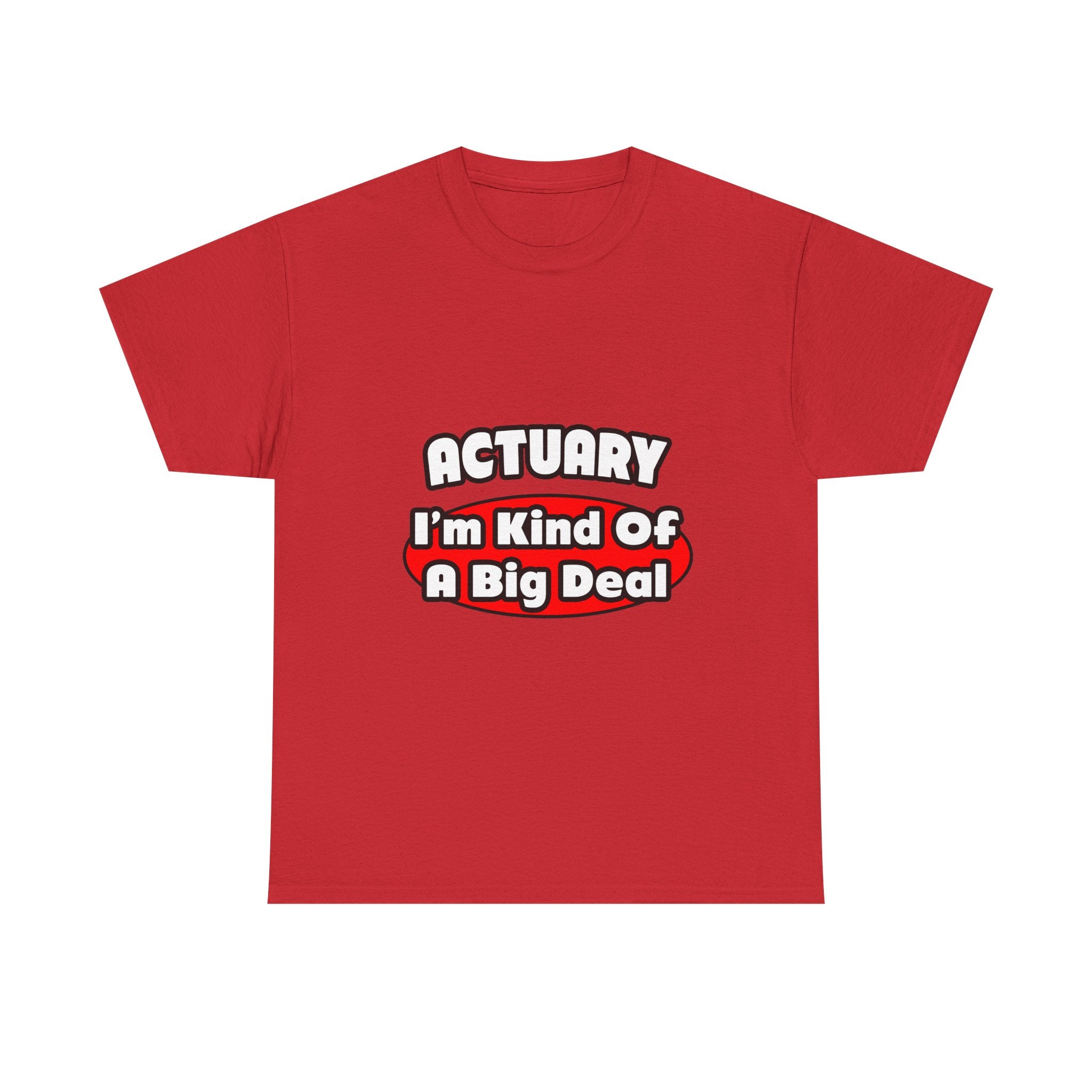 Actuary...Big Deal (2) - Unisex Heavy Cotton Tee