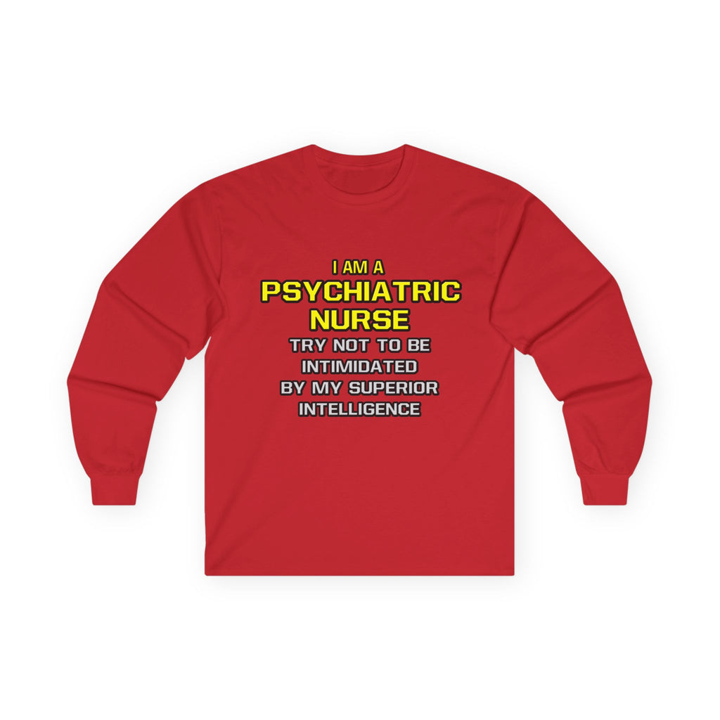Psychiatric Nurse..Superior Intelligence - Unisex Ultra Cotton Long Sleeve Tee