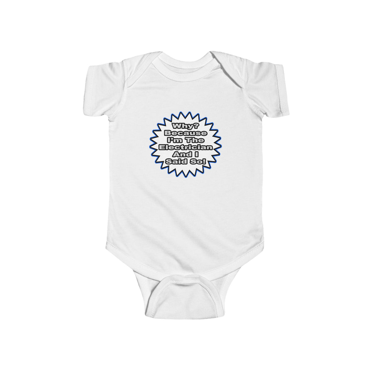 Electrician...Because I Said So - Infant Fine Jersey Bodysuit