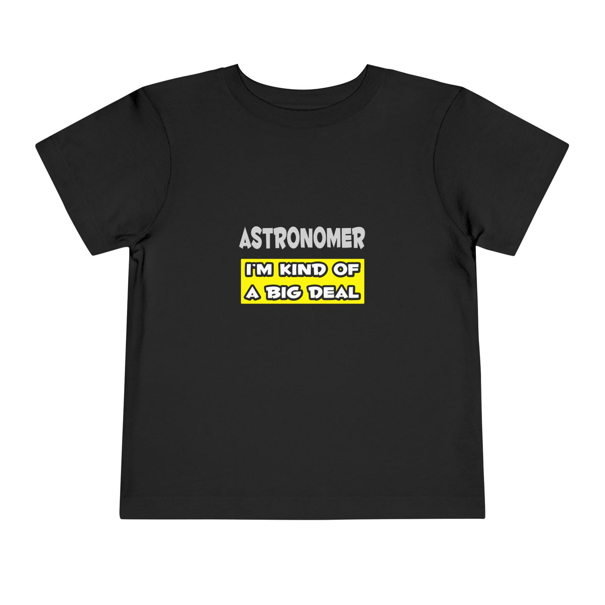 Astronomer .. I'm Kind of a Big Deal - Toddler Short Sleeve Tee