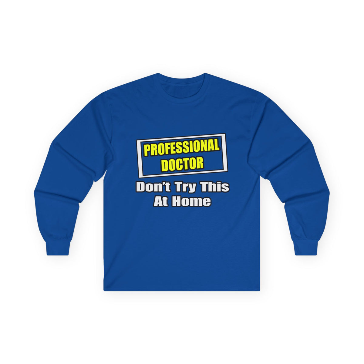 Professional Doctor...Don't Try This At Home - Unisex Ultra Cotton Long Sleeve Tee