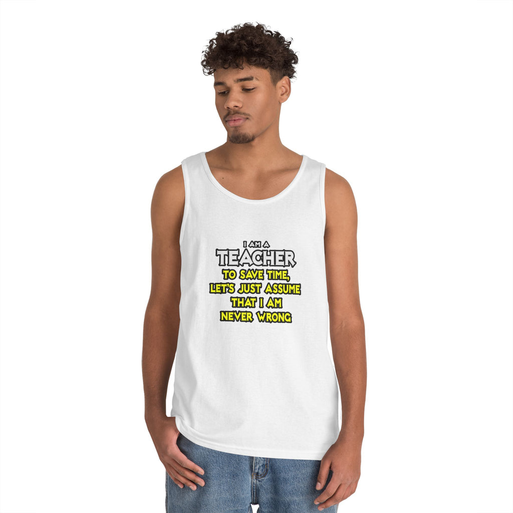 Teacher...Assume I Am Never Wrong - Unisex Heavy Cotton Tank Top