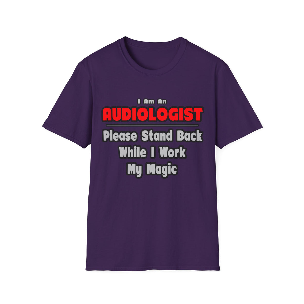 Audiologist ... Stand Back ... Work My Magic - Unisex Softstyle T-Shirt