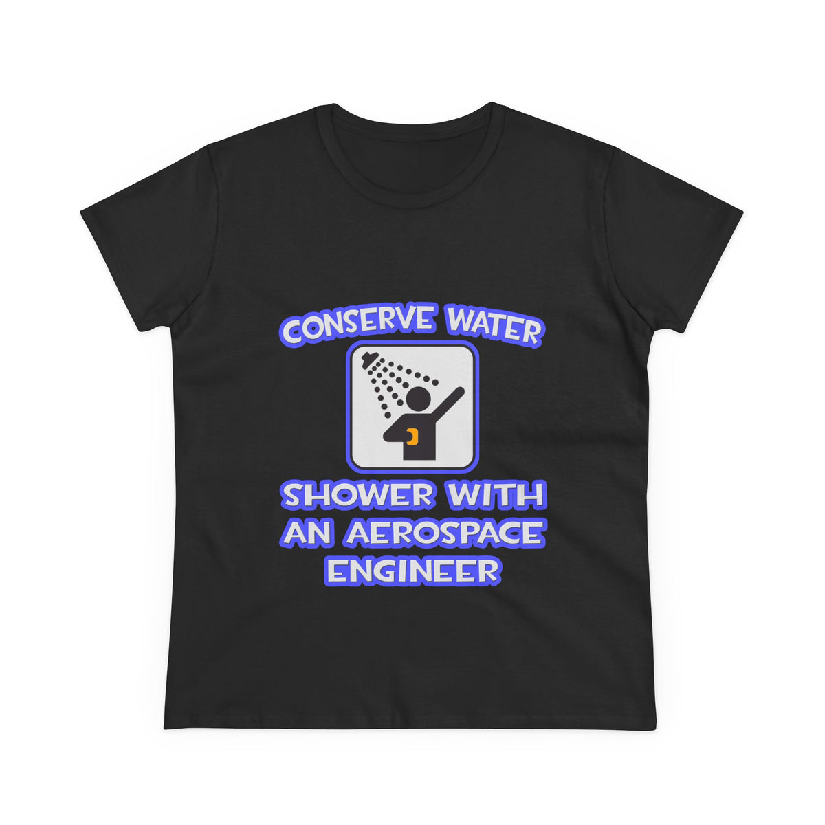 Conserve Water .. Shower With Aerospace Engineer - Women's Midweight Cotton Tee