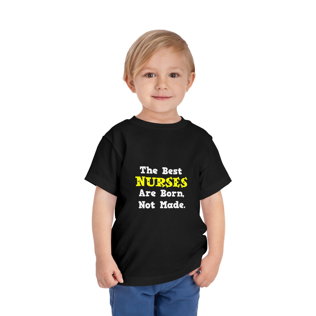 The Best Nurses Are Born, Not Made - Toddler Short Sleeve Tee
