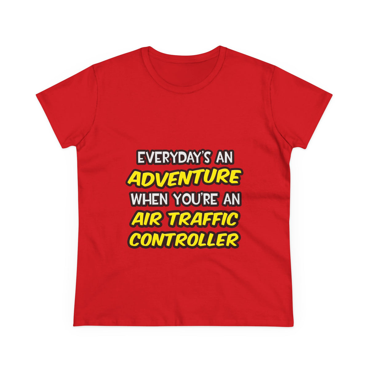 Everyday's An Adventure ... Air Traffic Controller - Women's Midweight Cotton Tee