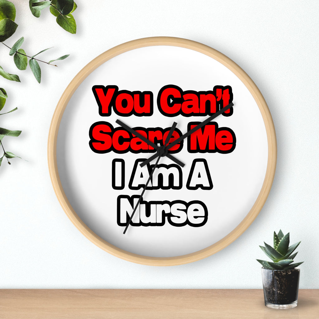 You Can't Scare Me...Nurse - Wall Clock