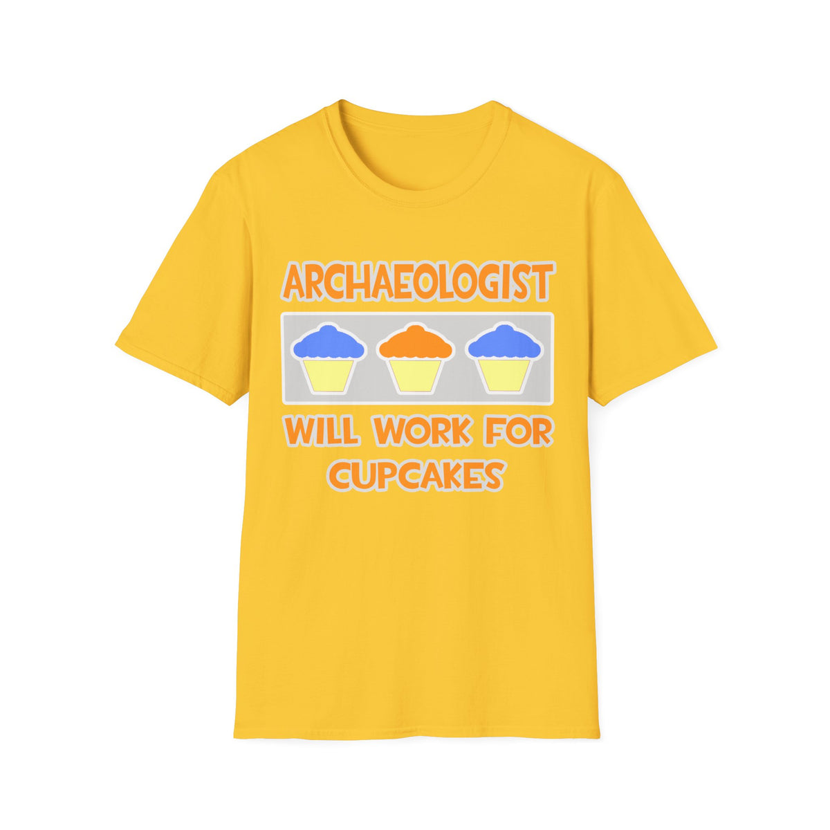 Archaeologist ... Will Work For Cupcakes - Unisex Softstyle T-Shirt