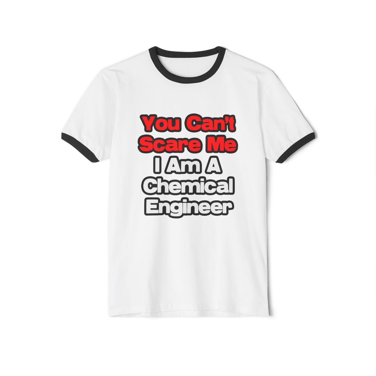You Can't Scare Me...Chemical Engineer - Unisex Cotton Ringer T-Shirt