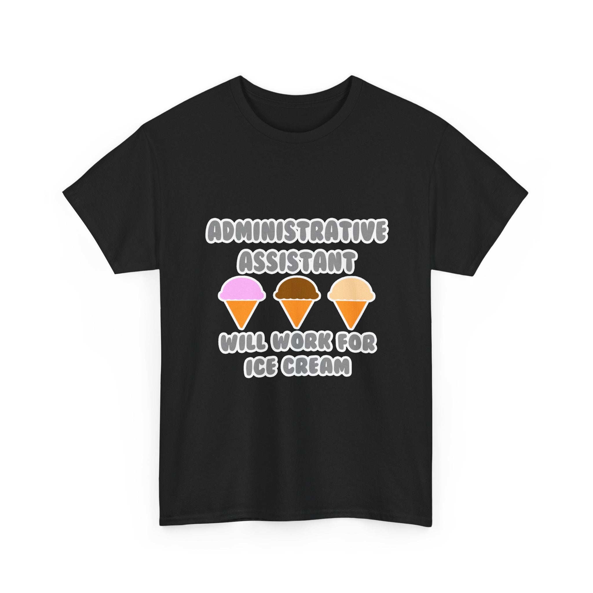 Administrative Asst ... Will Work For Ice Cream - Unisex Heavy Cotton Tee