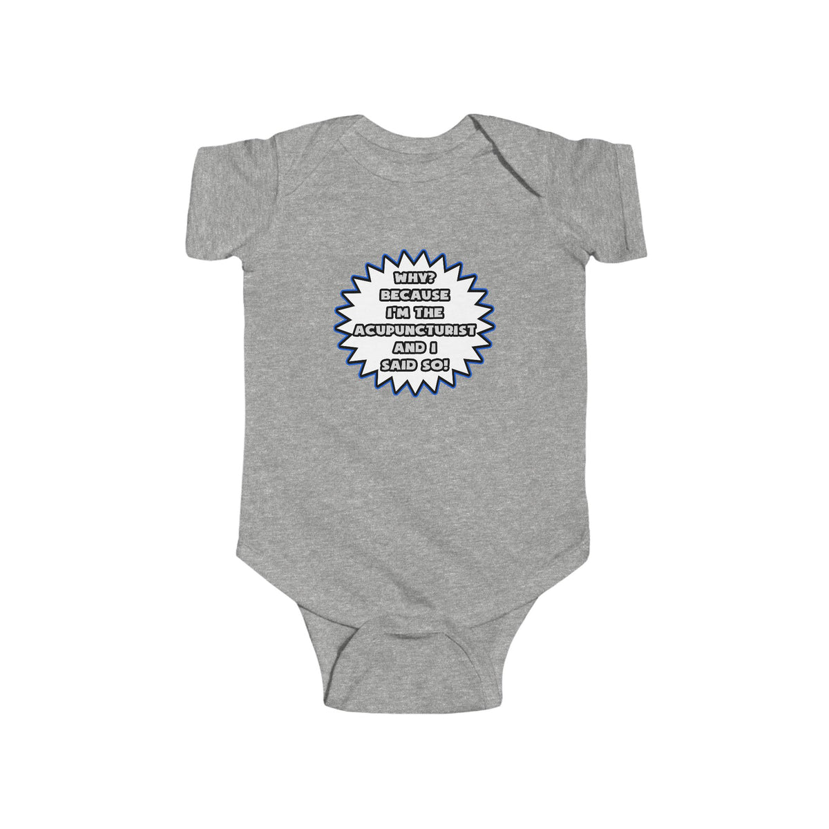 Acupuncturist .. Because I Said So - Infant Fine Jersey Bodysuit