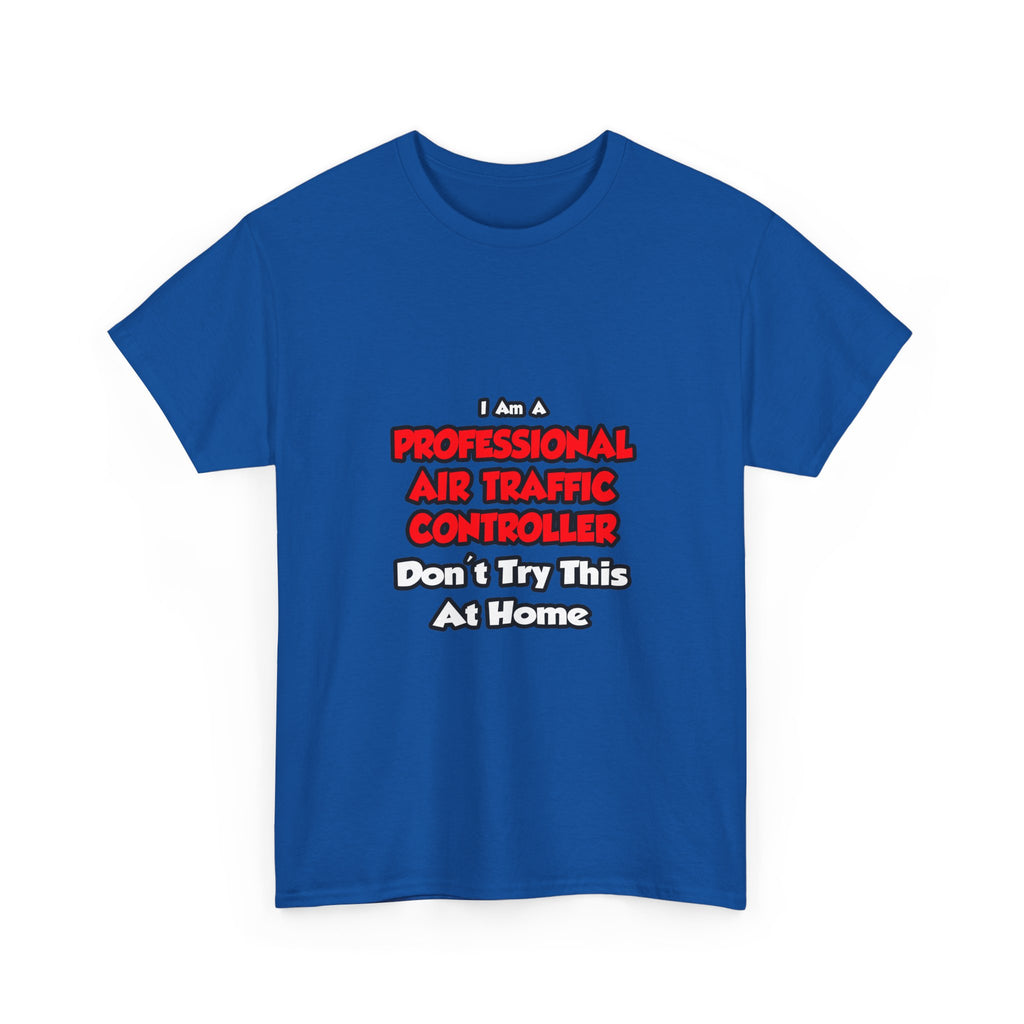 Professional Air Traffic Controller ... Don't Try - Unisex Heavy Cotton Tee