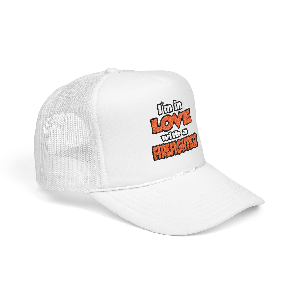 I'm In Love With A Firefighter - Foam Trucker Hat