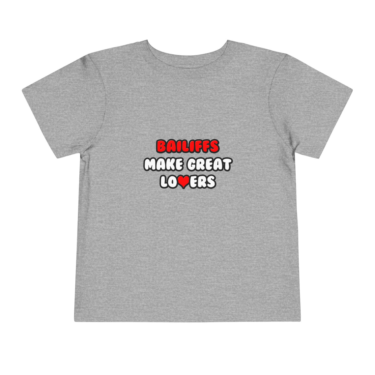 Bailiffs Make Great Lovers - Toddler Short Sleeve Tee