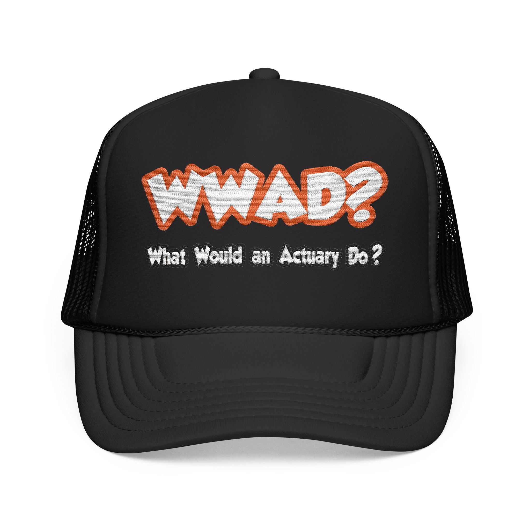 WWAD...What Would an Actuary Do - Foam Trucker Hat