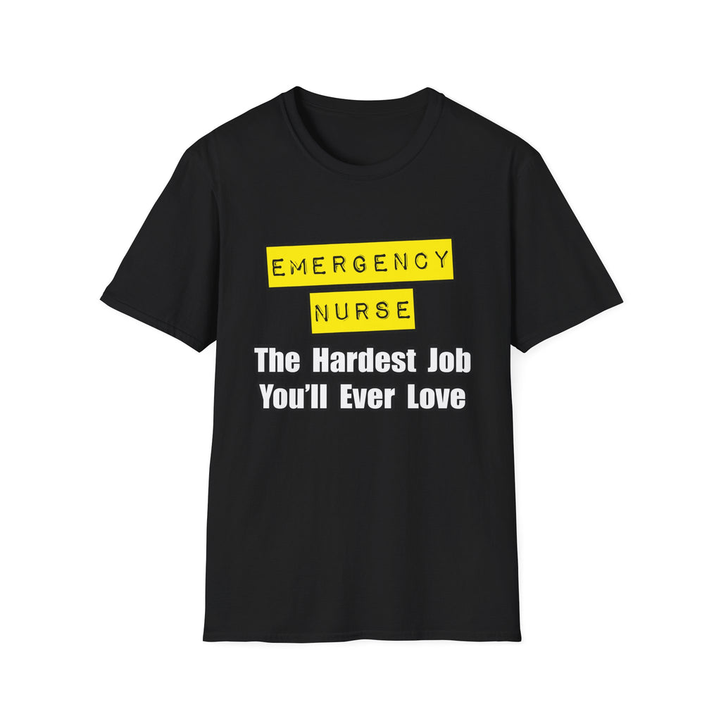 Emergency Nurse...Hardest Job You'll Ever Love - Unisex Softstyle T-Shirt