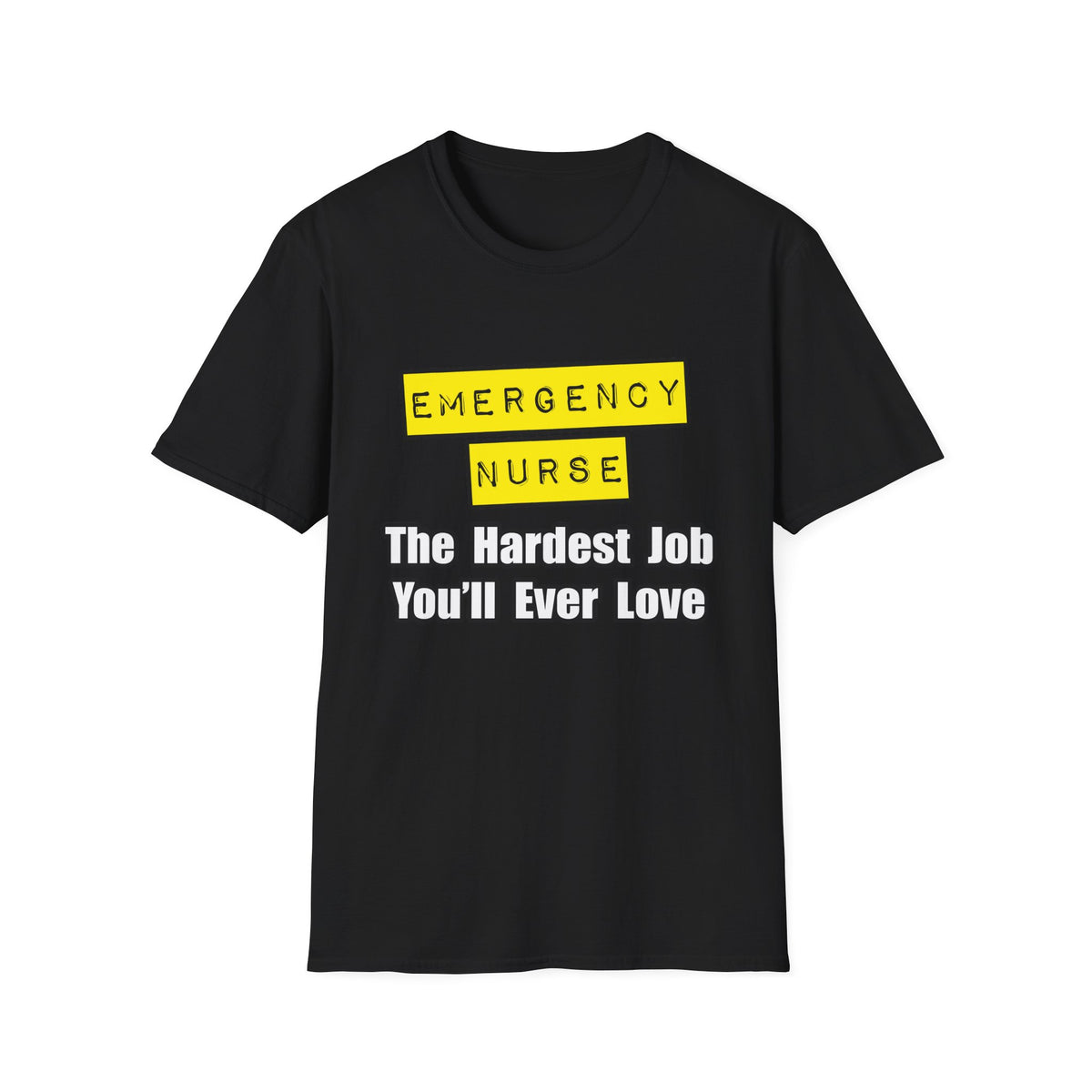 Emergency Nurse...Hardest Job You'll Ever Love - Unisex Softstyle T-Shirt