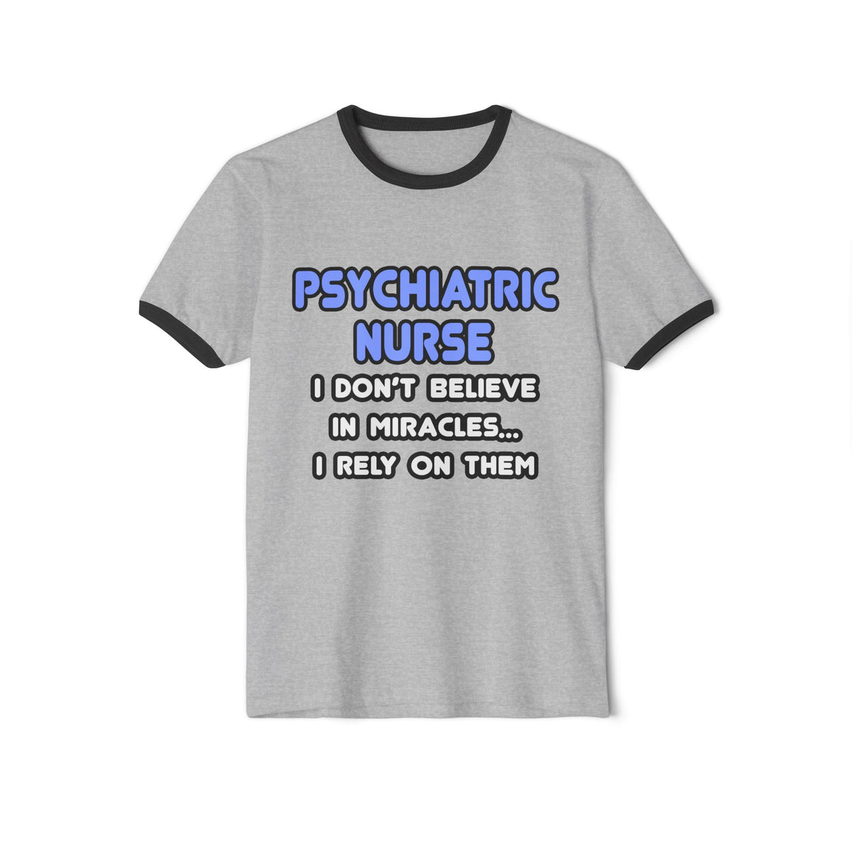 Miracles and Psychiatric Nurses - Unisex Cotton Ringer T-Shirt