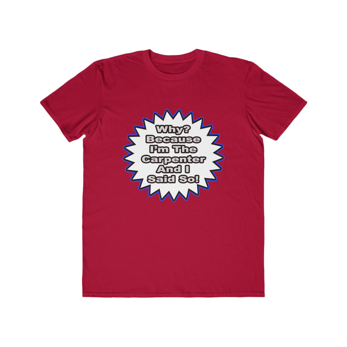 Carpenter...Because I Said So - Men's Lightweight Fashion Tee