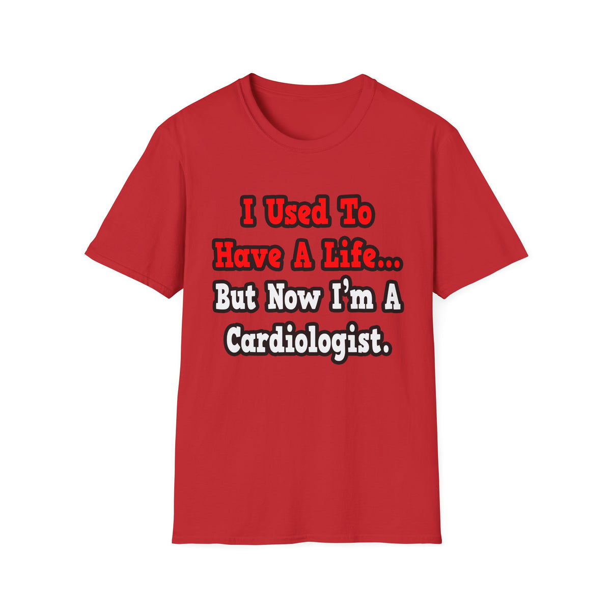 I Used to Have a Life...Cardiologist - Unisex Softstyle T-Shirt
