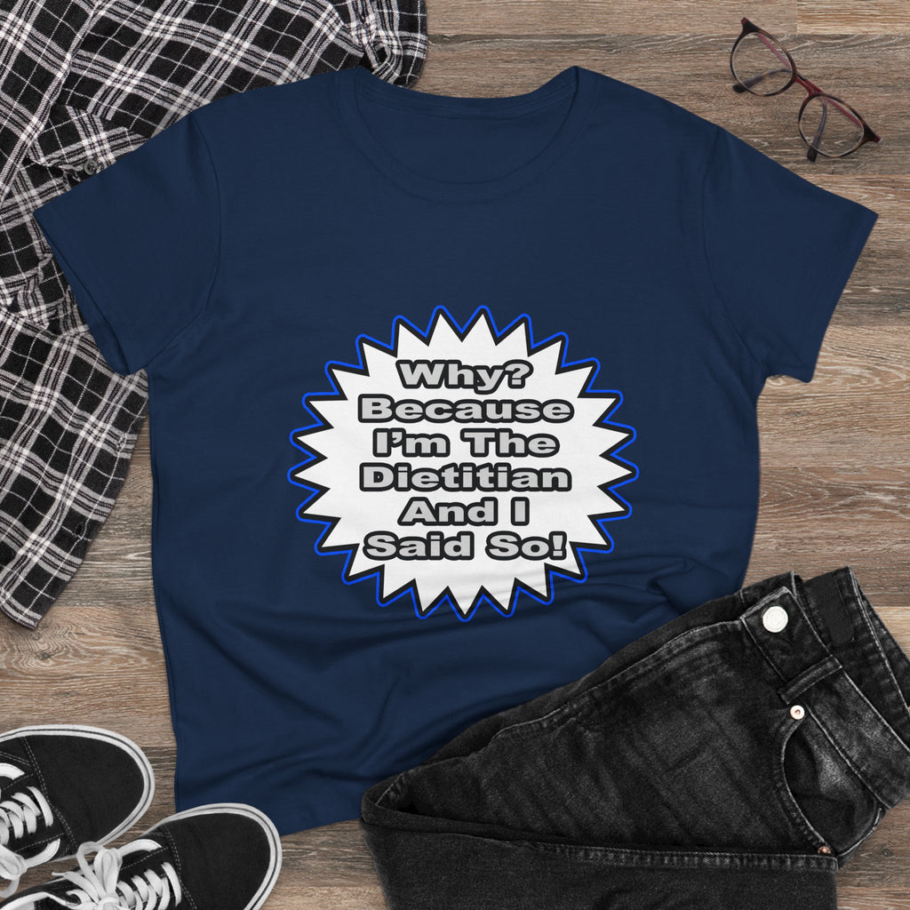 Dietitian...Because I Said So - Women's Midweight Cotton Tee