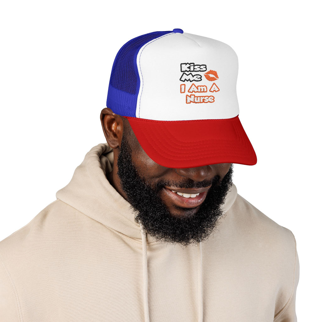 Kiss Me...I Am A Nurse - Foam Trucker Hat