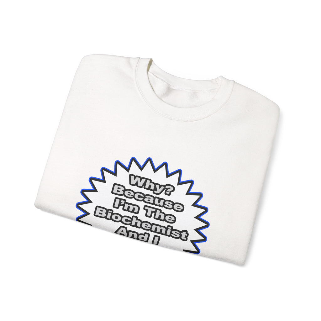 Biochemist...Because I Said So - Unisex Heavy Blend™ Crewneck Sweatshirt