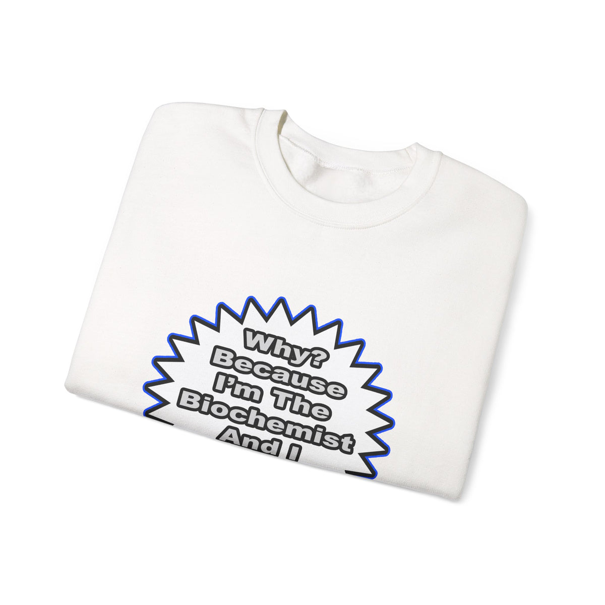 Biochemist...Because I Said So - Unisex Heavy Blend™ Crewneck Sweatshirt