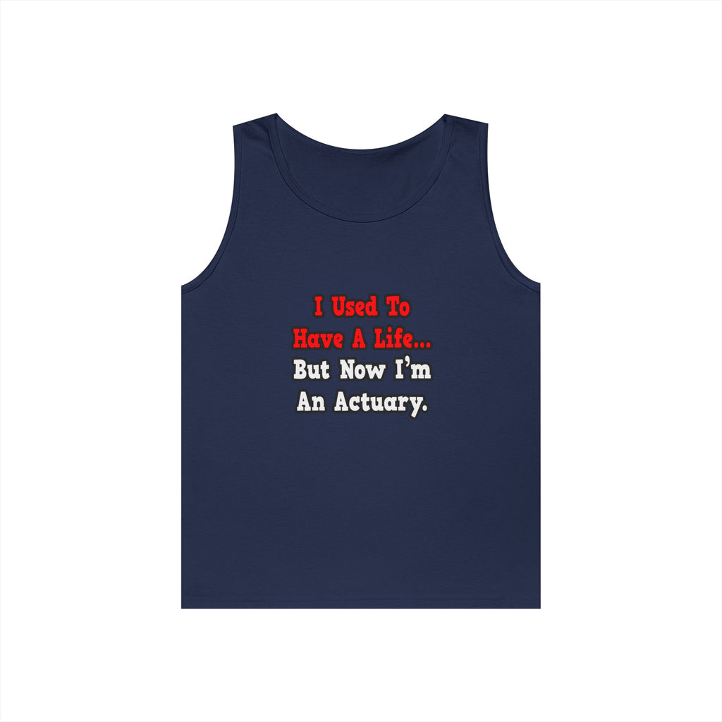 I Used to Have a Life...Actuary - Unisex Heavy Cotton Tank Top
