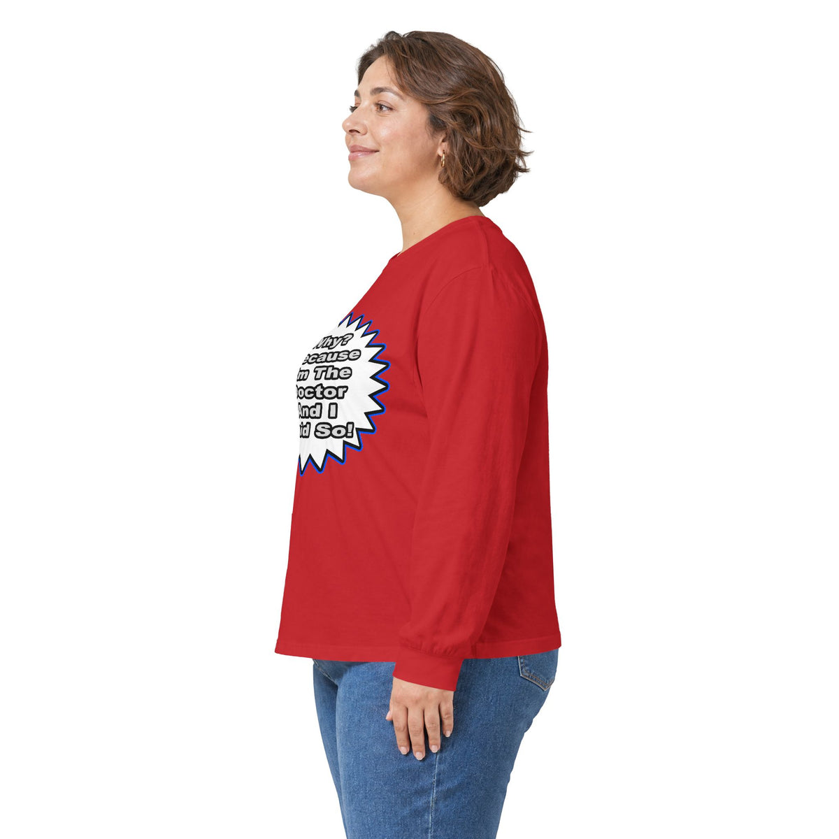 Doctor...Because I Said So - Unisex Ultra Cotton Long Sleeve Tee