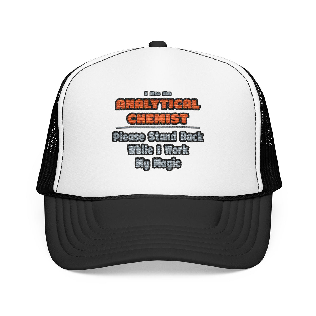Analytical Chemist...Work My Magic - Foam Trucker Hat