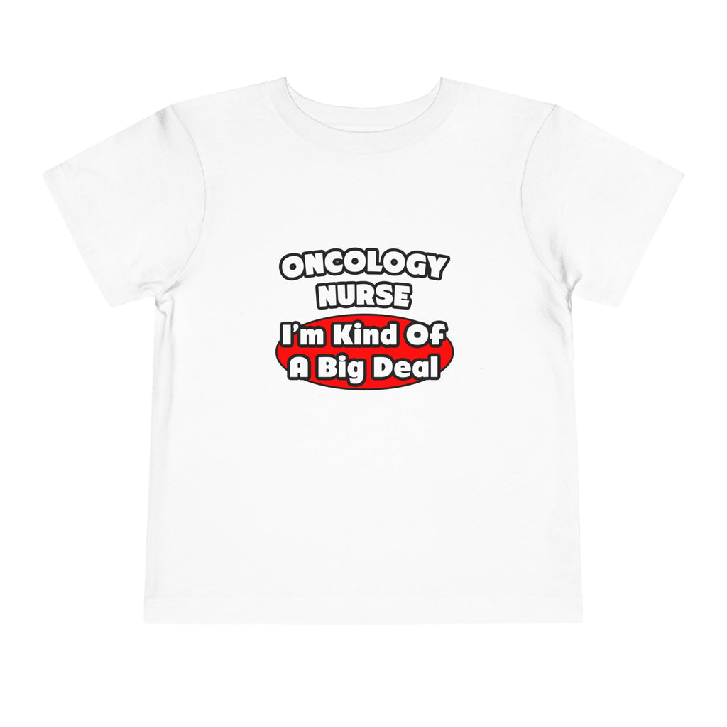 Oncology Nurse...Big Deal - Toddler Short Sleeve Tee